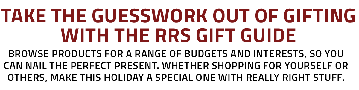 Browse products for a range of budgets and interests, so you can nail the perfect present. Whether shopping for yourself or others, make this holiday a special one with Really Right Stuff.